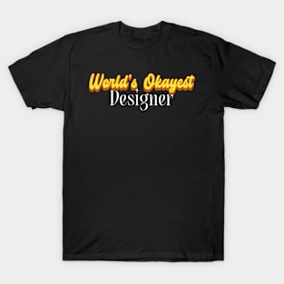 World's Okayest Designer! T-Shirt